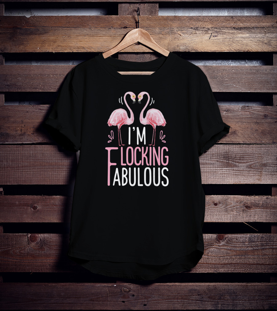 I'm Flocking Fabulous Pink Flamingo Funny Summer T-Shirt