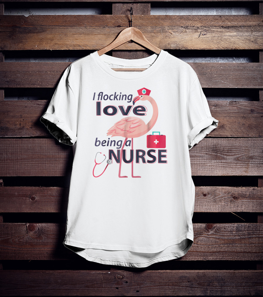I Flocking Love Being A Nurse Flamingo With Stethoscope And Nurse Cap T-Shirt