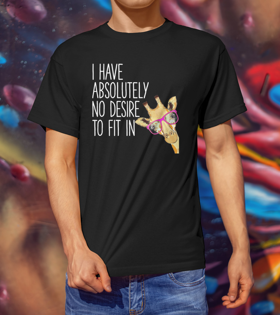 I Have Absolutely No Desire To Fit In Funny Giraffe Pink Glasses Quirky T-Shirt