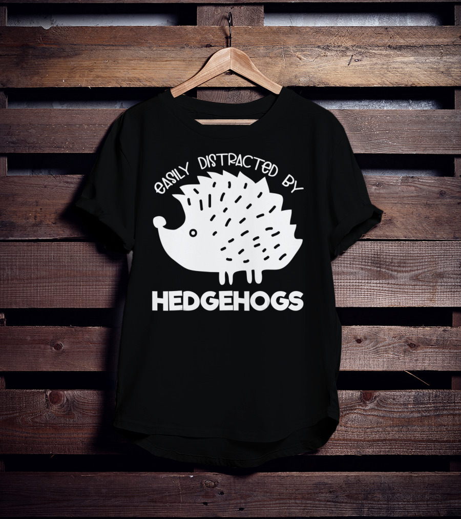 Easily Distracted By Hedgehogs T-Shirt