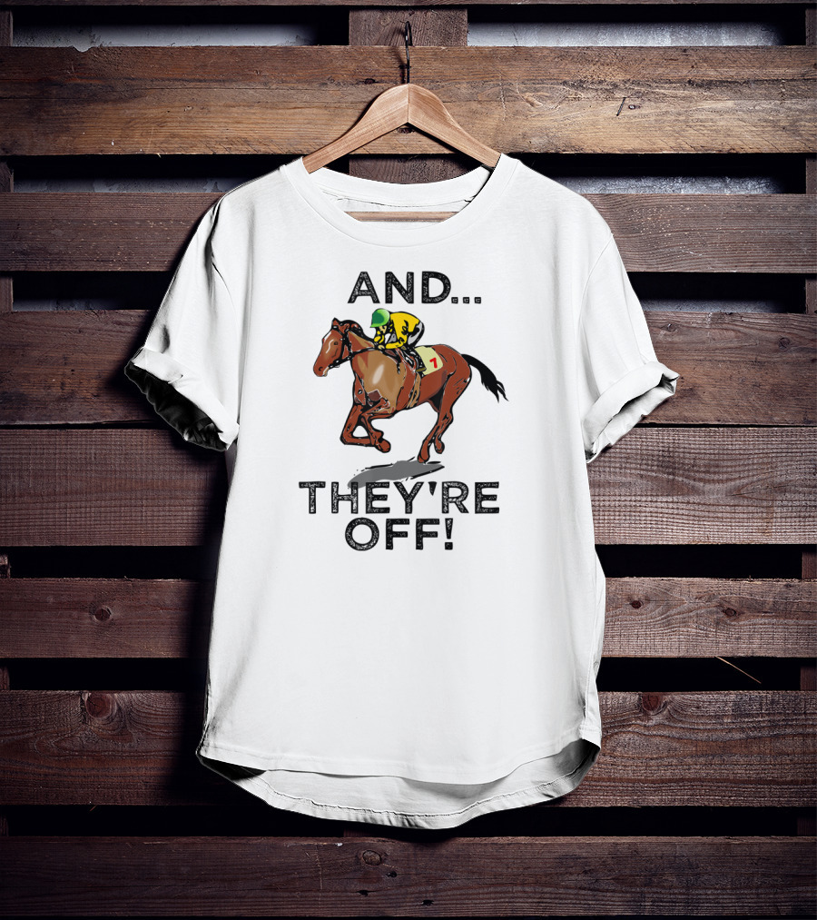 And They're Off Funny Horse Racing Gambling T-Shirt