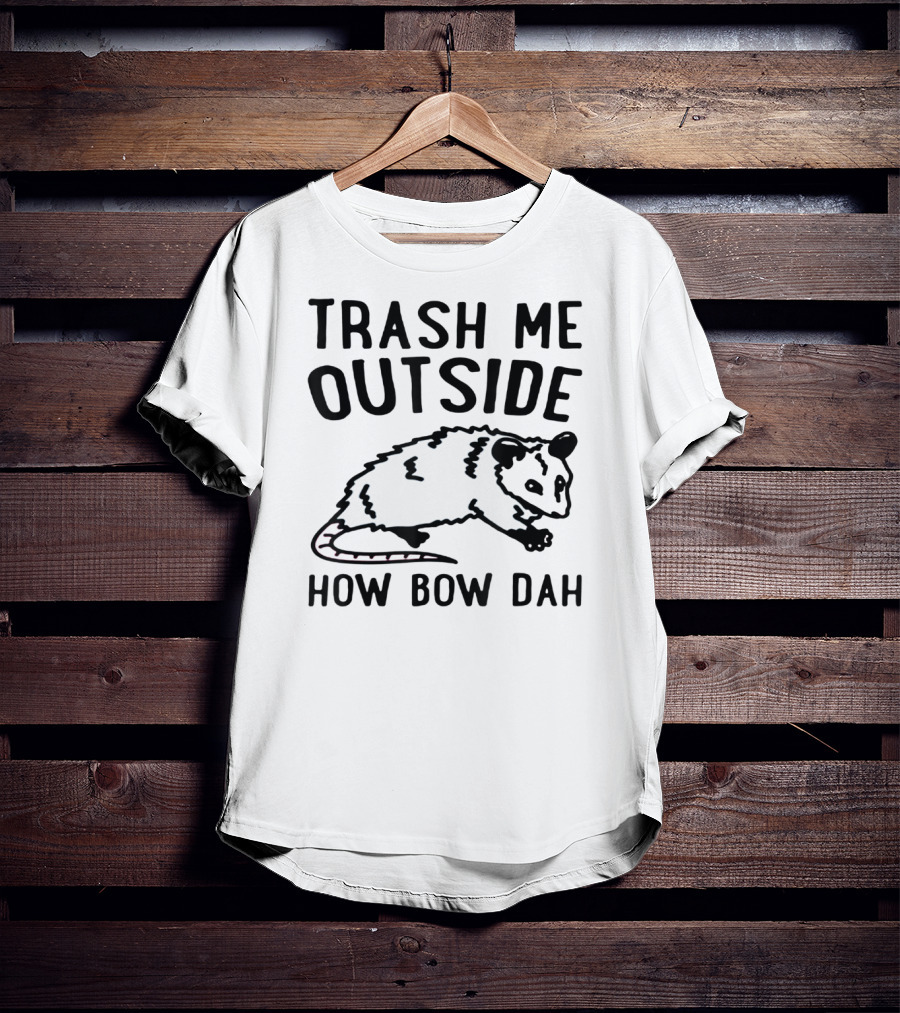Trash ME Outside How Bow Dah Opossum T-Shirt