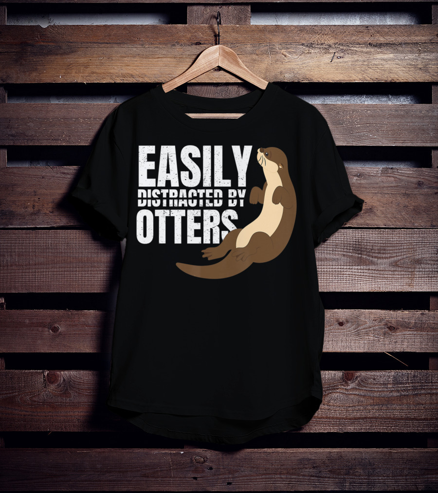Easily Distracted By Otters T-Shirt