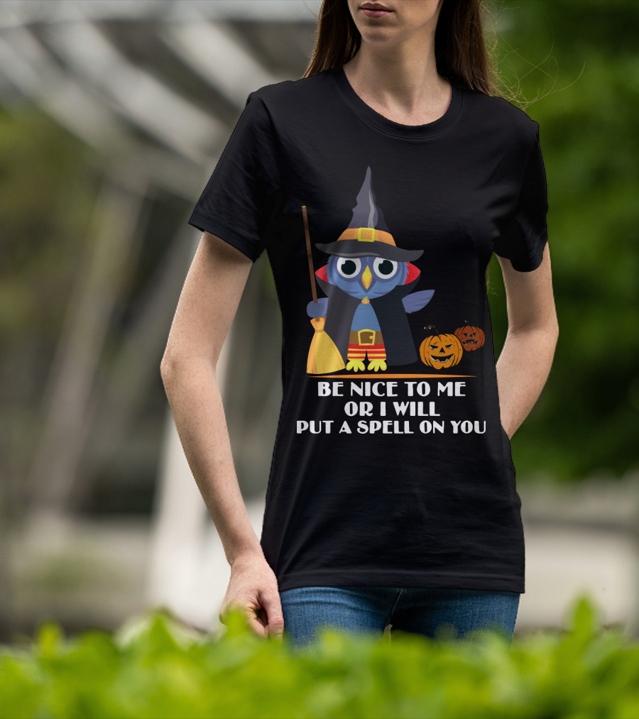 Be Nice To Me Or I Will Put A Spell On You Halloween Owl Witch Broom Pumpkins T-Shirt
