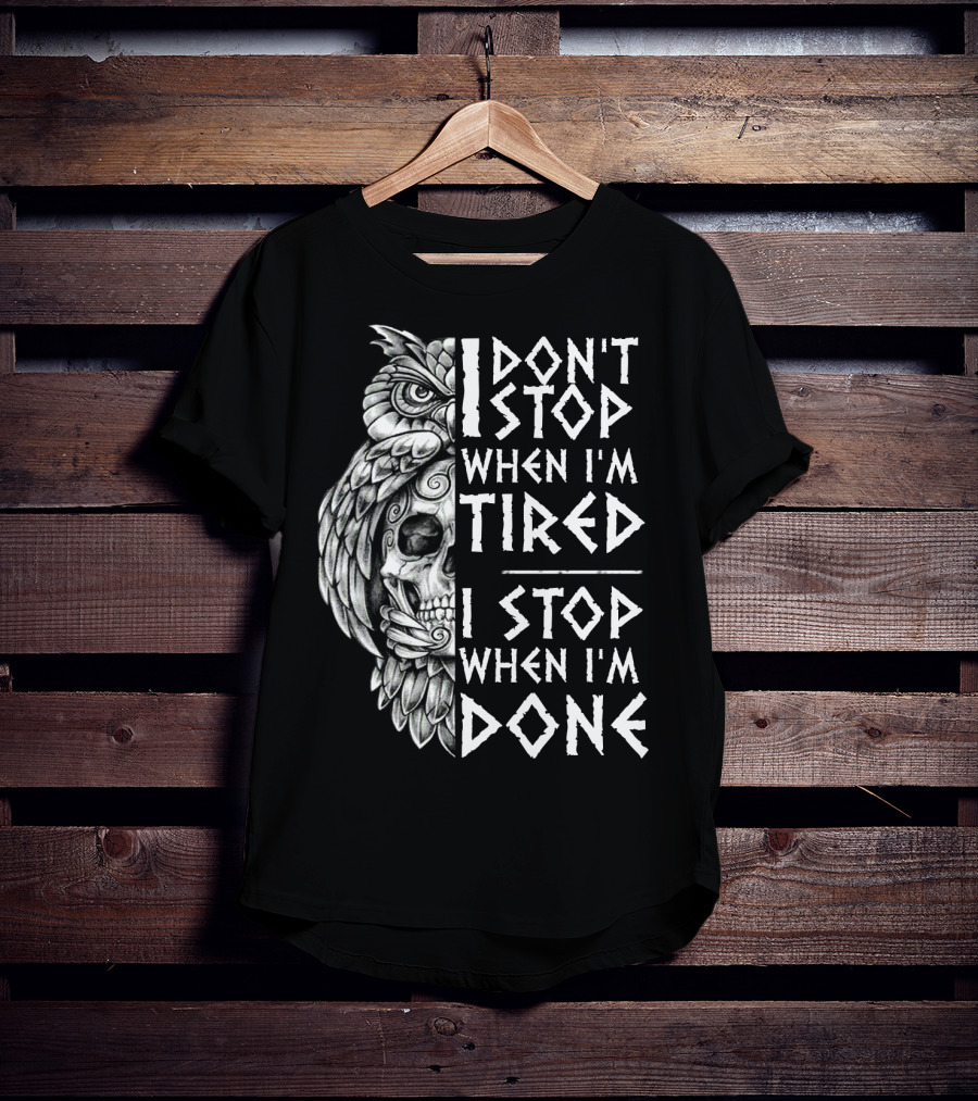 I Don't Stop When I'm Tired I Stop When I'm Done Owl Skull T-Shirt