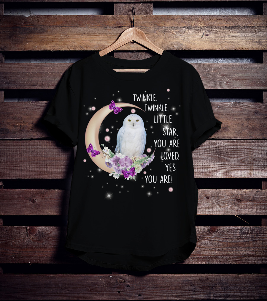 Twinkle Twinkle Little Star You Are Loved Yes You Are Owl Moon Butterflies T-Shirt
