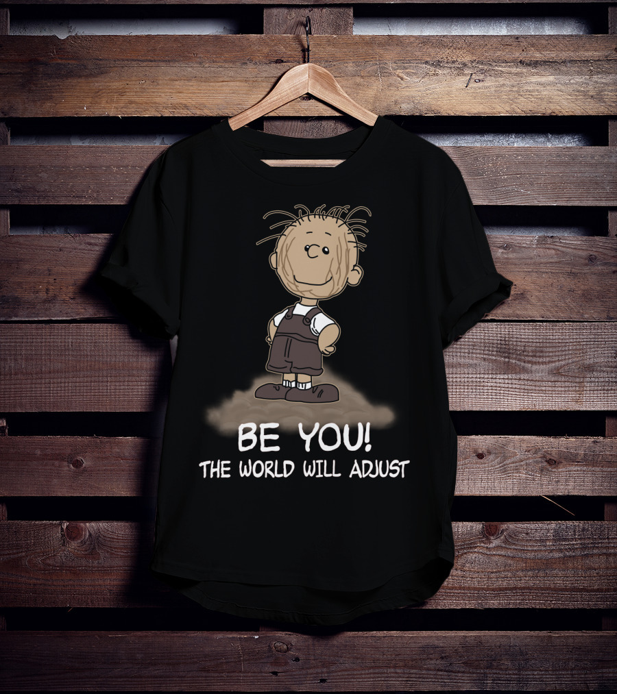 Be You The World Will Adjust Peanuts Pigpen T-Shirt