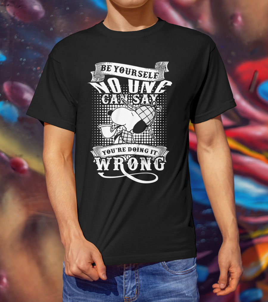 Be Yourself No One Can Say You're Doing It Wrong Snoopy The Peanuts Movie T-Shirt