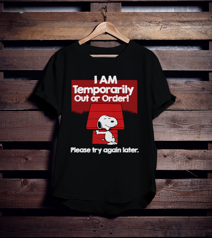I Am Temporarily Out Of Order Snoopy Please Try Again Later Peanuts Movie T-Shirt