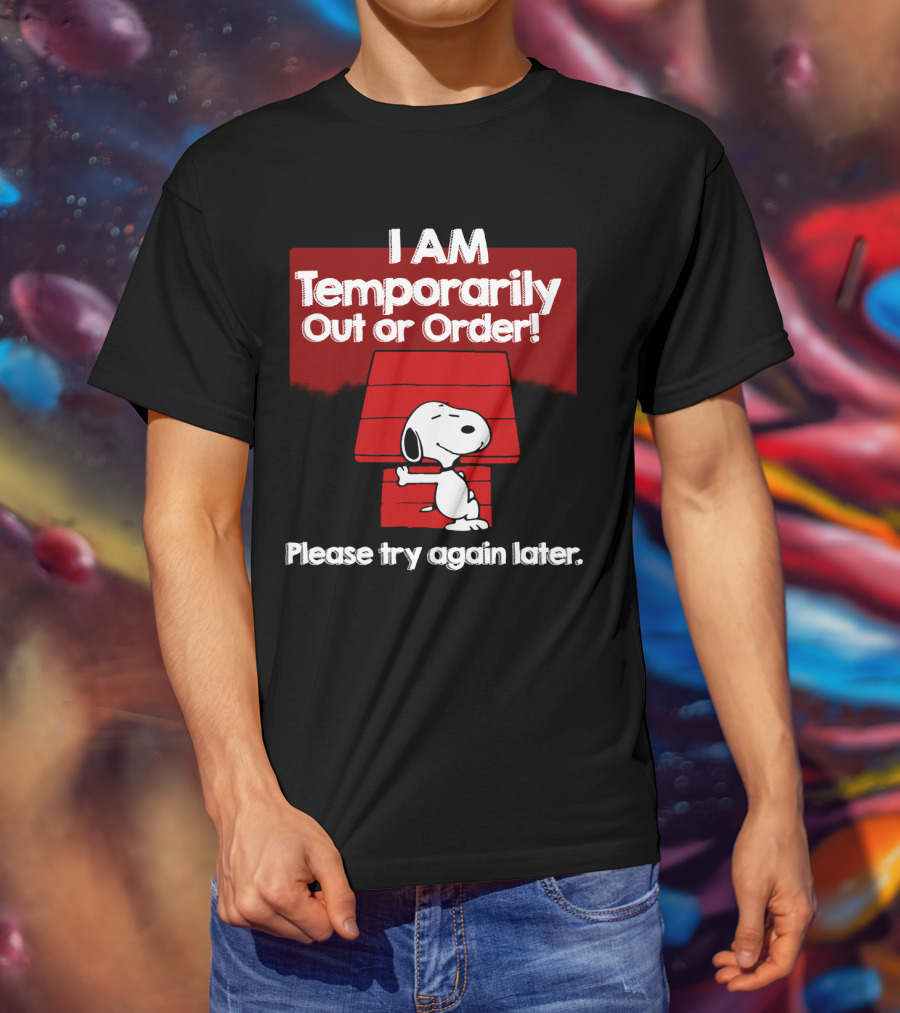 I Am Temporarily Out Of Order Snoopy Please Try Again Later Peanuts Movie T-Shirt