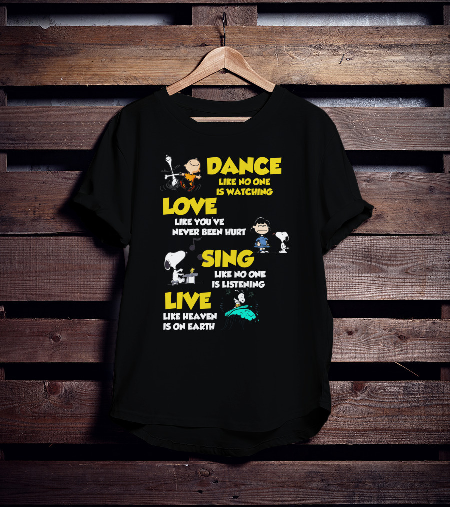 Dance Love Sing Live Like Heaven Is On Earth Positive Snoopy The Peanuts Movie T-Shirt