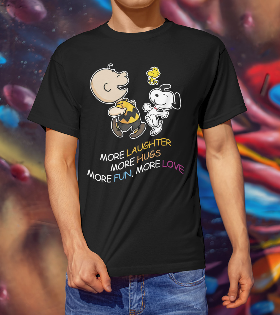 More Laughter More Hugs More Fun More Love Snoopy Charlie Brown Woodstock The Peanuts Movie T-Shirt