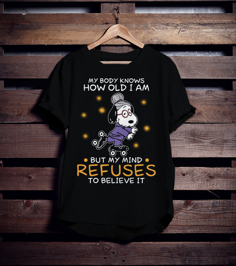 Snoopy My Body Knows How Old I Am But My Mind Refuses To Believe It The Peanuts Movie T-Shirt