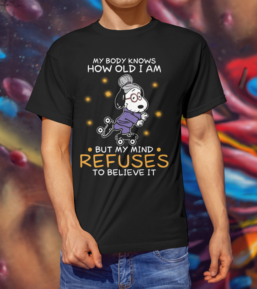 Snoopy My Body Knows How Old I Am But My Mind Refuses To Believe It The Peanuts Movie T-Shirt