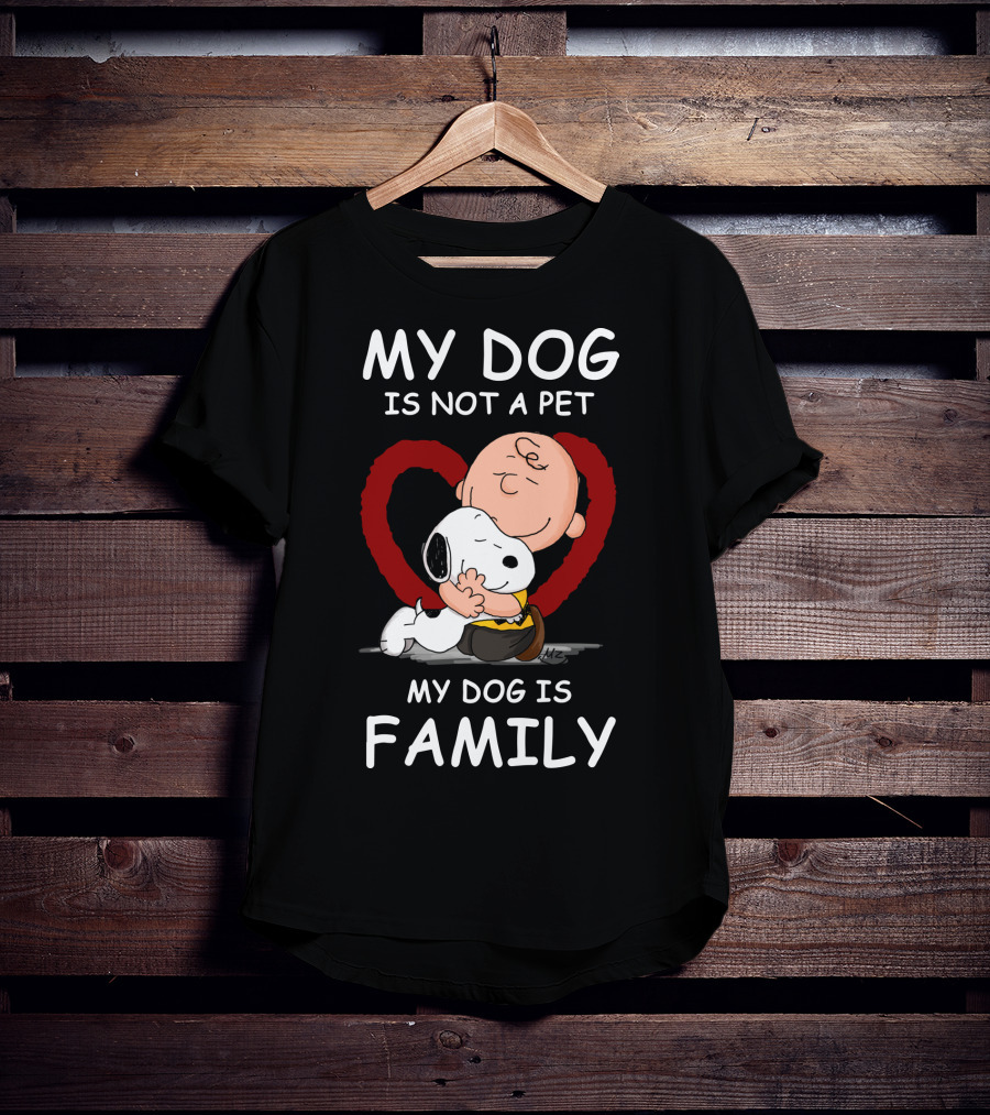 My Dog Is Not A Pet My Dog Is Family Snoopy Charlie Brown Peanuts Movie Hug Heart T-Shirt
