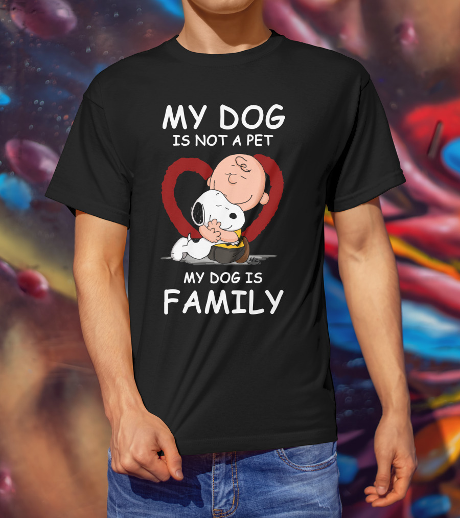 My Dog Is Not A Pet My Dog Is Family Snoopy Charlie Brown Peanuts Movie Hug Heart T-Shirt