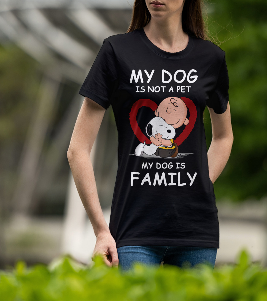 My Dog Is Not A Pet My Dog Is Family Snoopy Charlie Brown Peanuts Movie Hug Heart T-Shirt