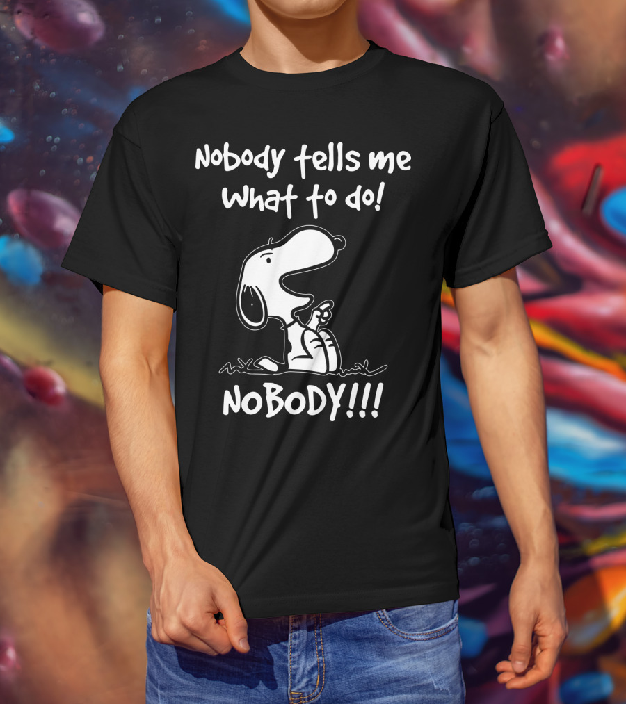 Nobody Tells Me What To Do Nobody Snoopy Peanuts T-Shirt