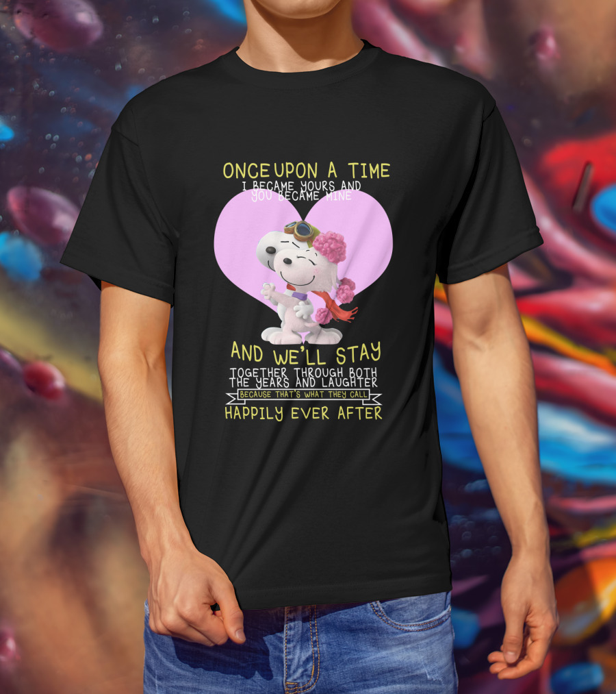 Once Upon A Time I Became Yours And You Became Mine Snoopy The Peanuts Movie Happily Ever After T-Shirt