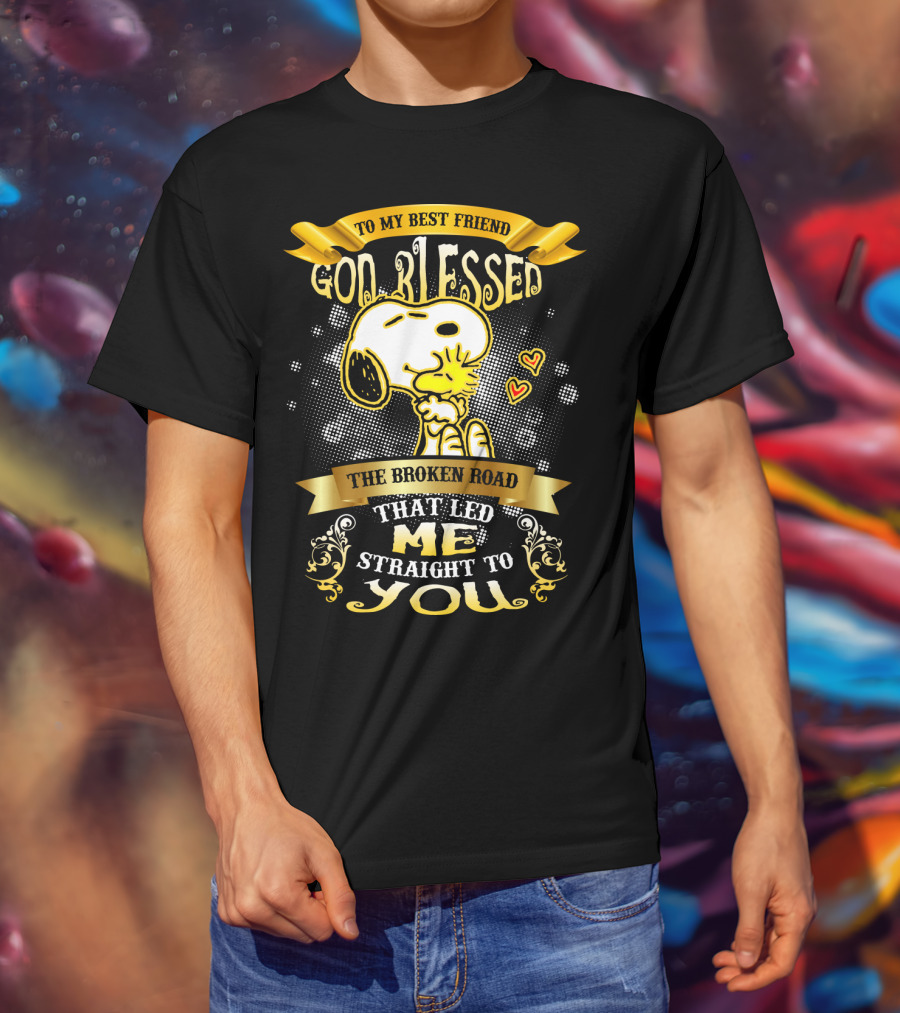 To My Best Friend Snoopy God Blessed The Broken Road Straight To You T-Shirt