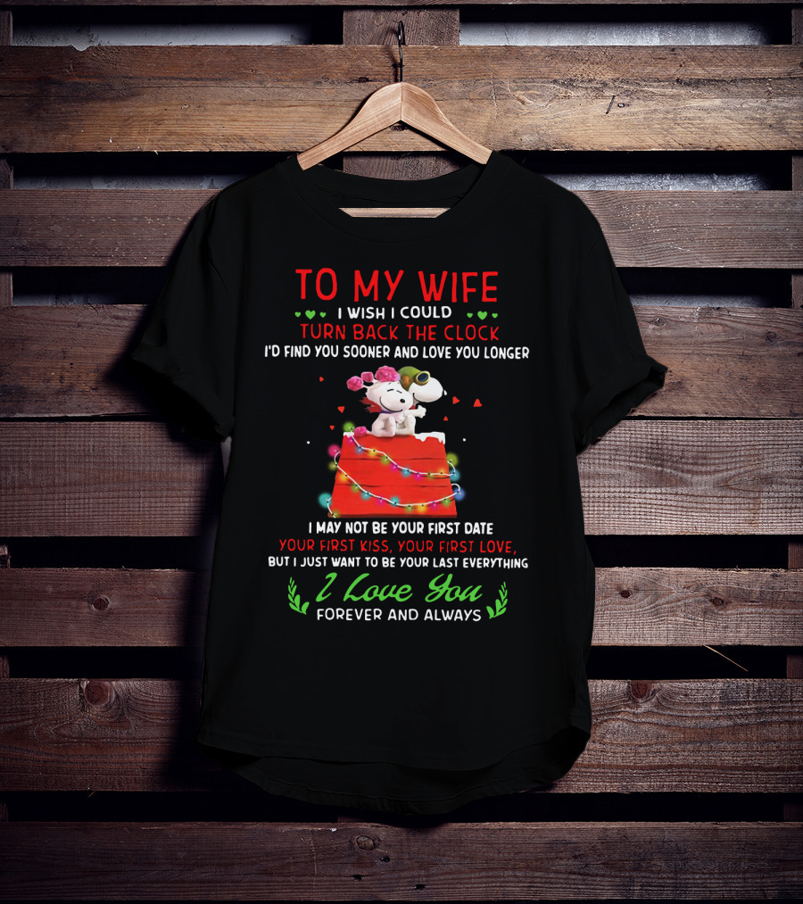 To My Wife I Wish I Could Turn Back The Clock Snoopy Love You Forever And Always T-Shirt