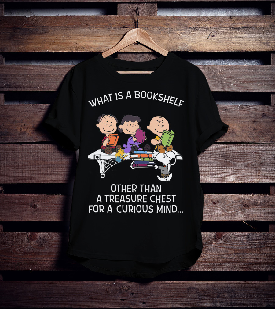 What Is A Bookshelf Other Than A Treasure Chest For A Curious Mind Snoopy The Peanuts Movie T-Shirt