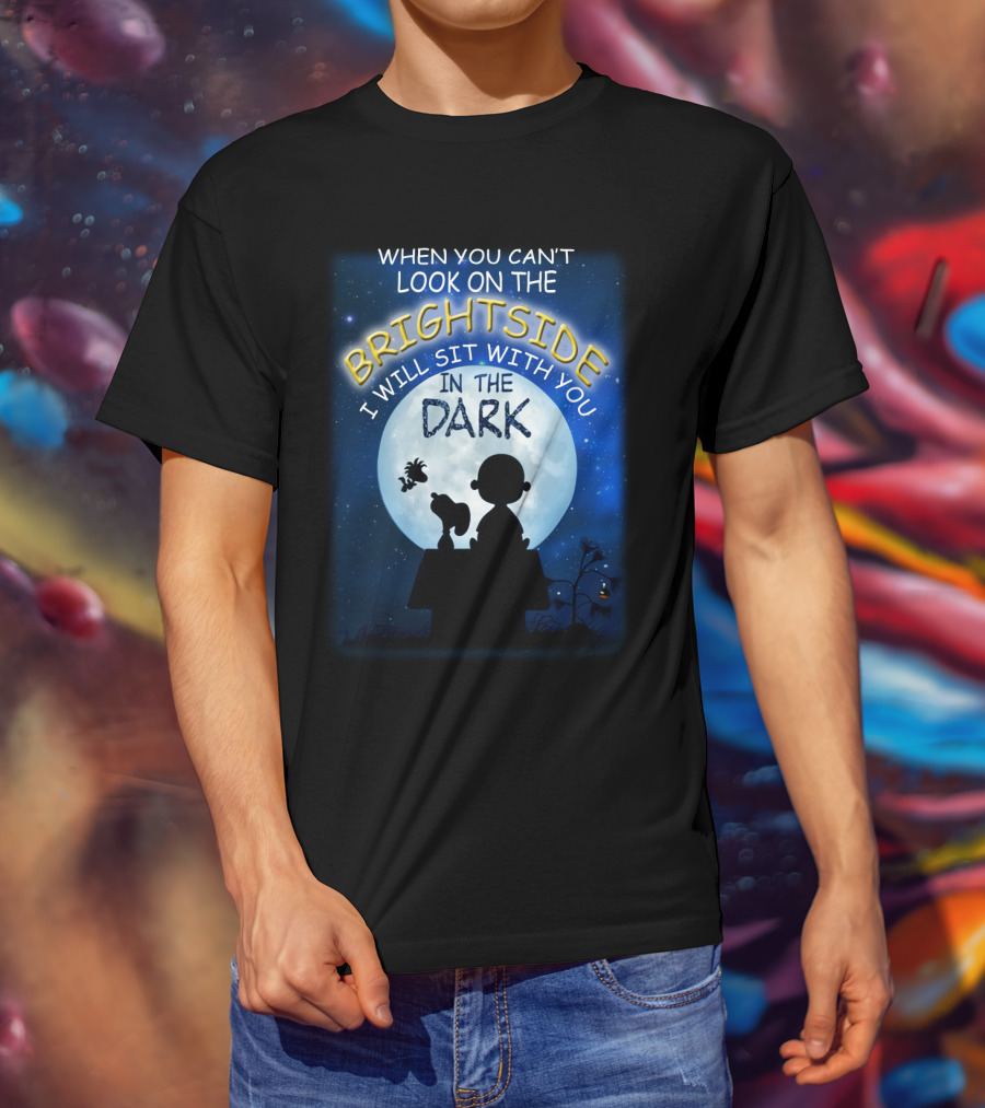 When You Can't Look On The Bright Side I Will Sit With You In The Dark Snoopy Peanuts Moonlight T-Shirt