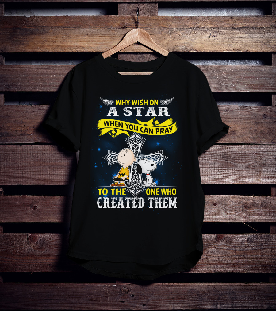 Why Wish On A Star When You Can Pray To The One Who Created Them Snoopy Peanuts T-Shirt