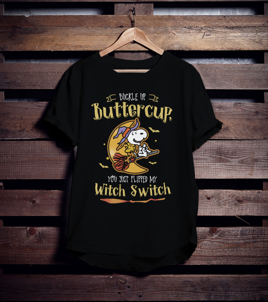 Buckle Up Buttercup Snoopy You Just Flipped My Witch Switch The Peanuts Movie T-Shirt