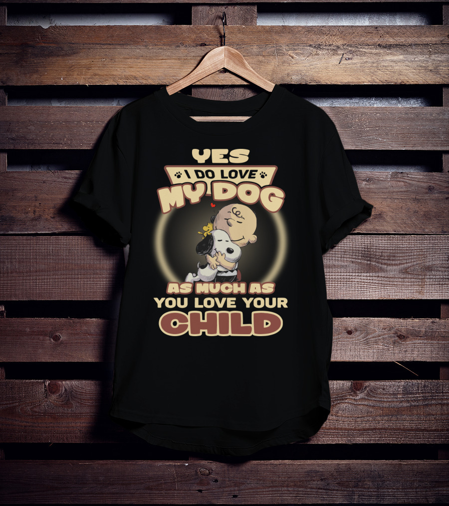Yes I Do Love My Dog As Much As You Love Your Child Snoopy And Charlie Hugging T-Shirt