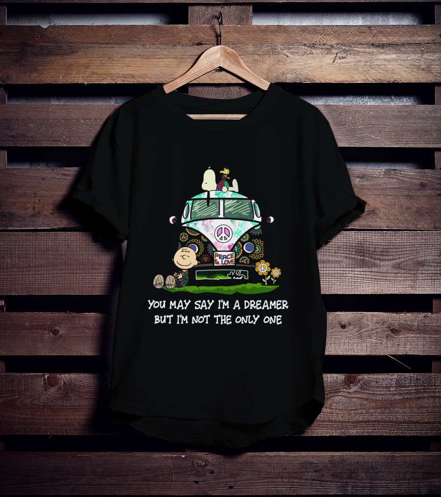 Hippie Snoopy Peace And Love Dreamer The Peanuts Movie You May Say I'm A Dreamer But I'm Not The Only One T-Shirt