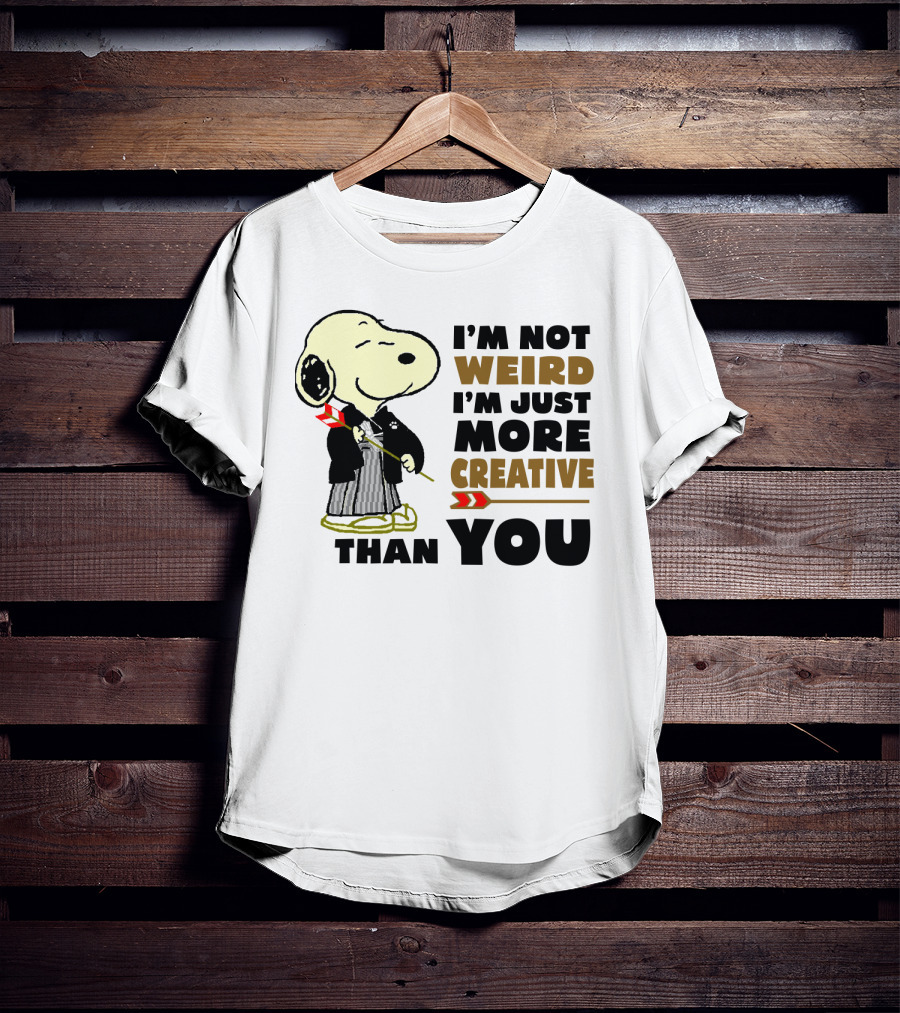 I'm Not Weird I'm Just More Creative Than You Snoopy Peanuts T-Shirt