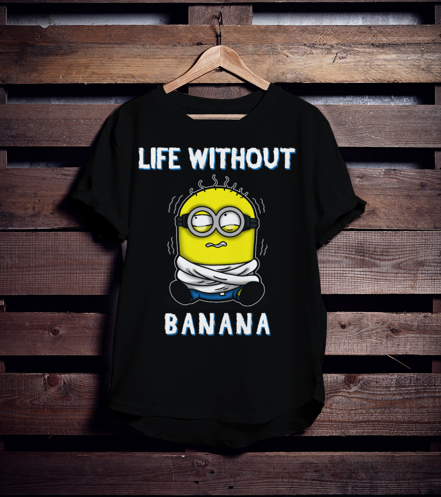 Life Without Banana Minions Despicable Me T-Shirt