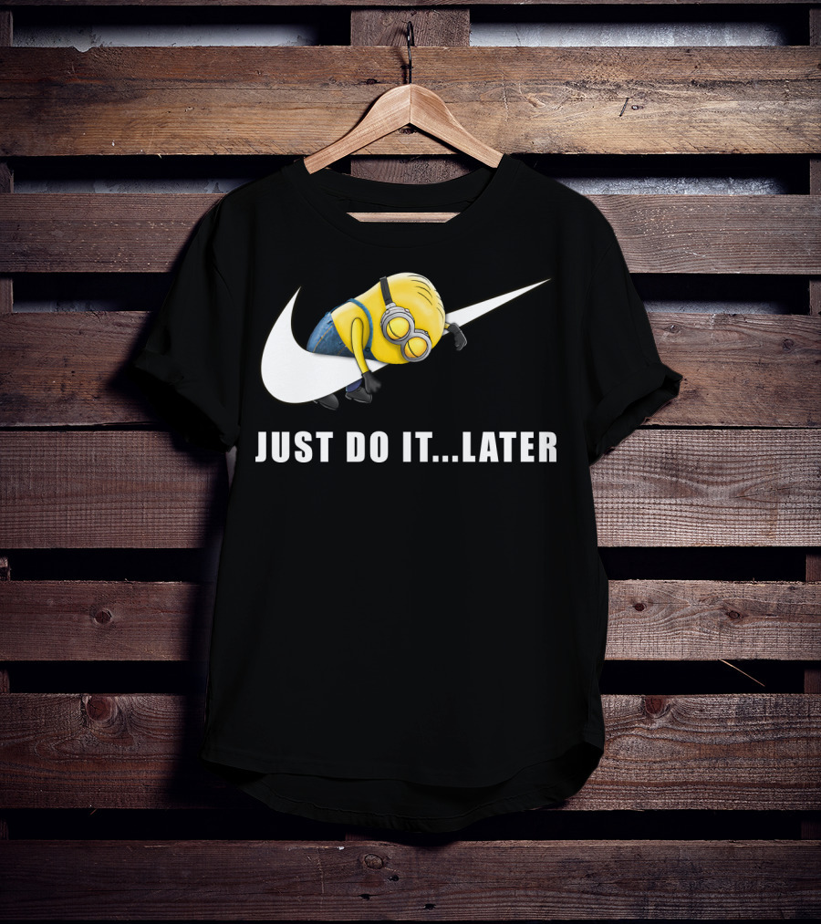 Despicable Me Minions Just Do It Later T-Shirt