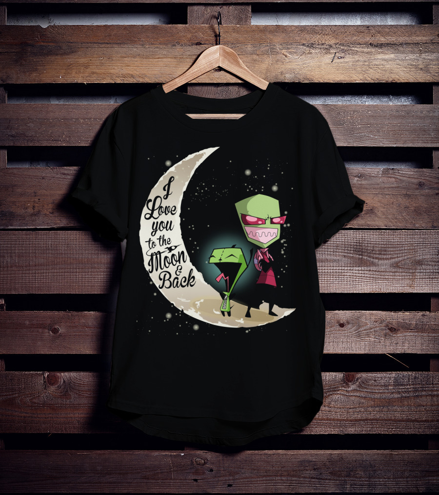I Love You To The Moon And Back Gir And Invader Zim Moon T-Shirt