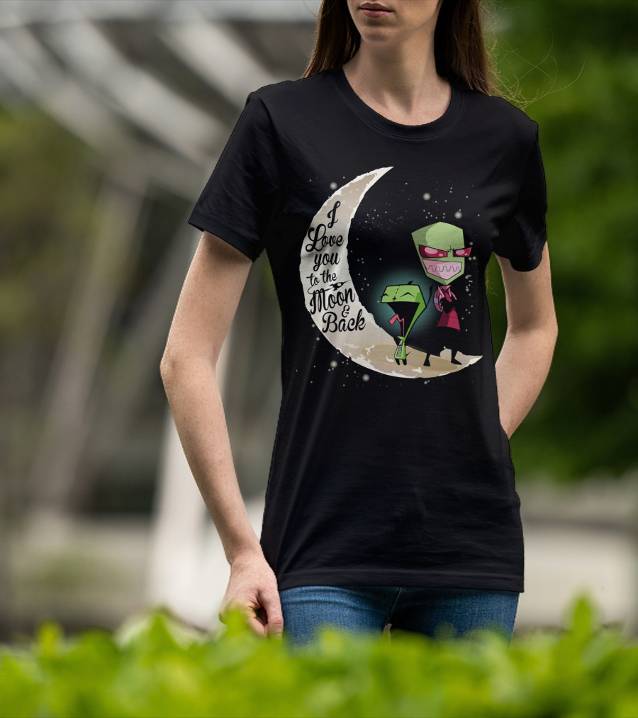 I Love You To The Moon And Back Gir And Invader Zim Moon T-Shirt