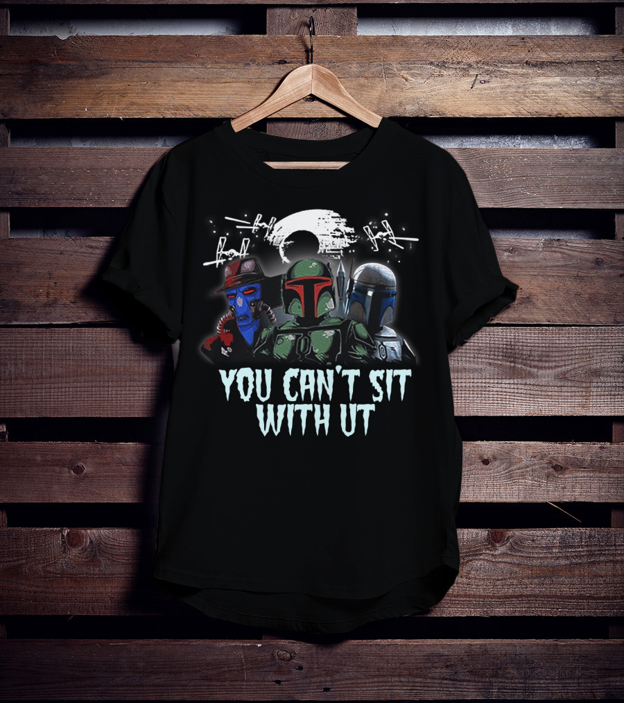 You Can't Sit With Us Boba Fett Star Wars TIE Fighters Moon Mandalorian Cad Bane T-Shirt