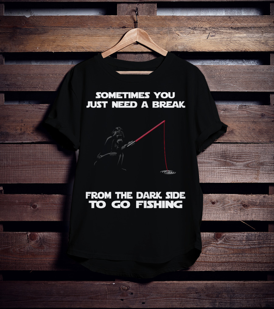 Sometimes You Just Need A Break From The Dark Side To Go Fishing Darth Vader Star Wars T-Shirt
