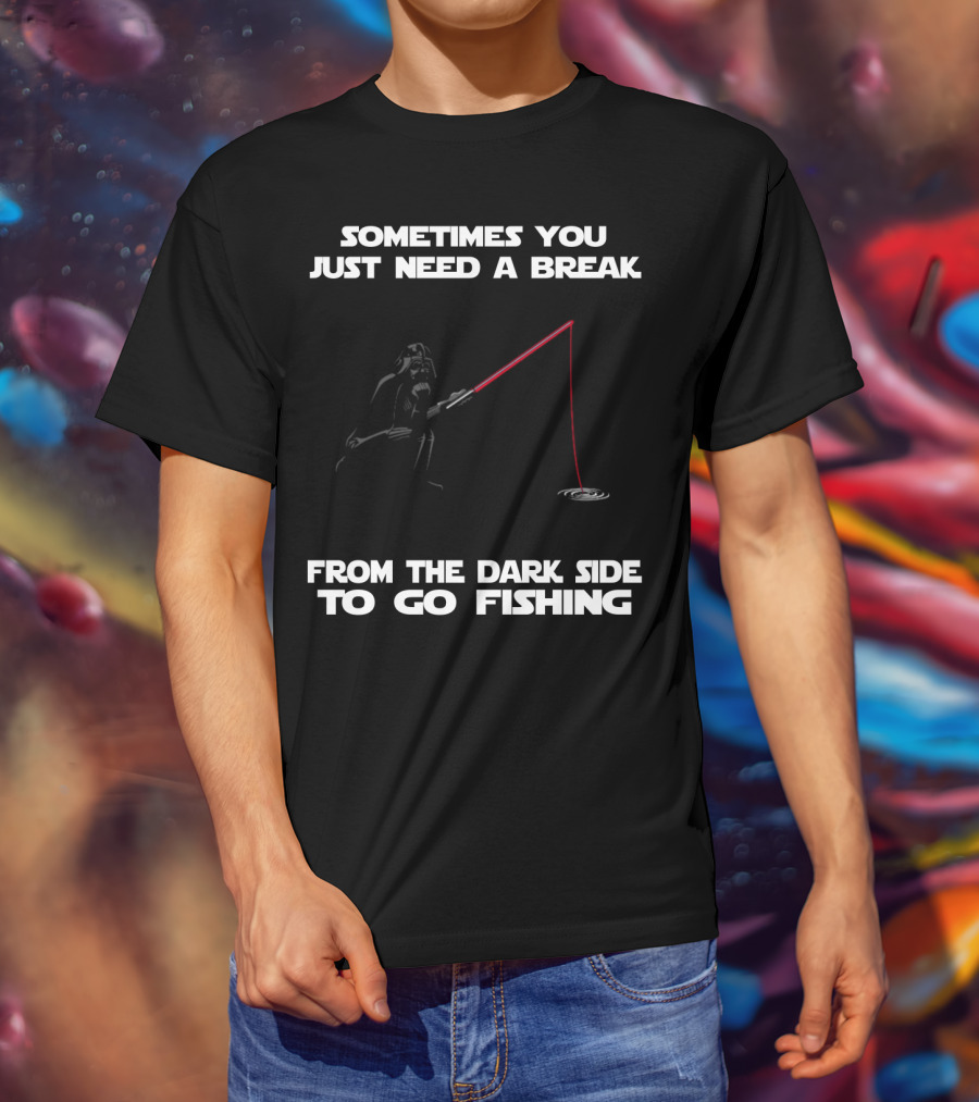 Sometimes You Just Need A Break From The Dark Side To Go Fishing Darth Vader Star Wars T-Shirt