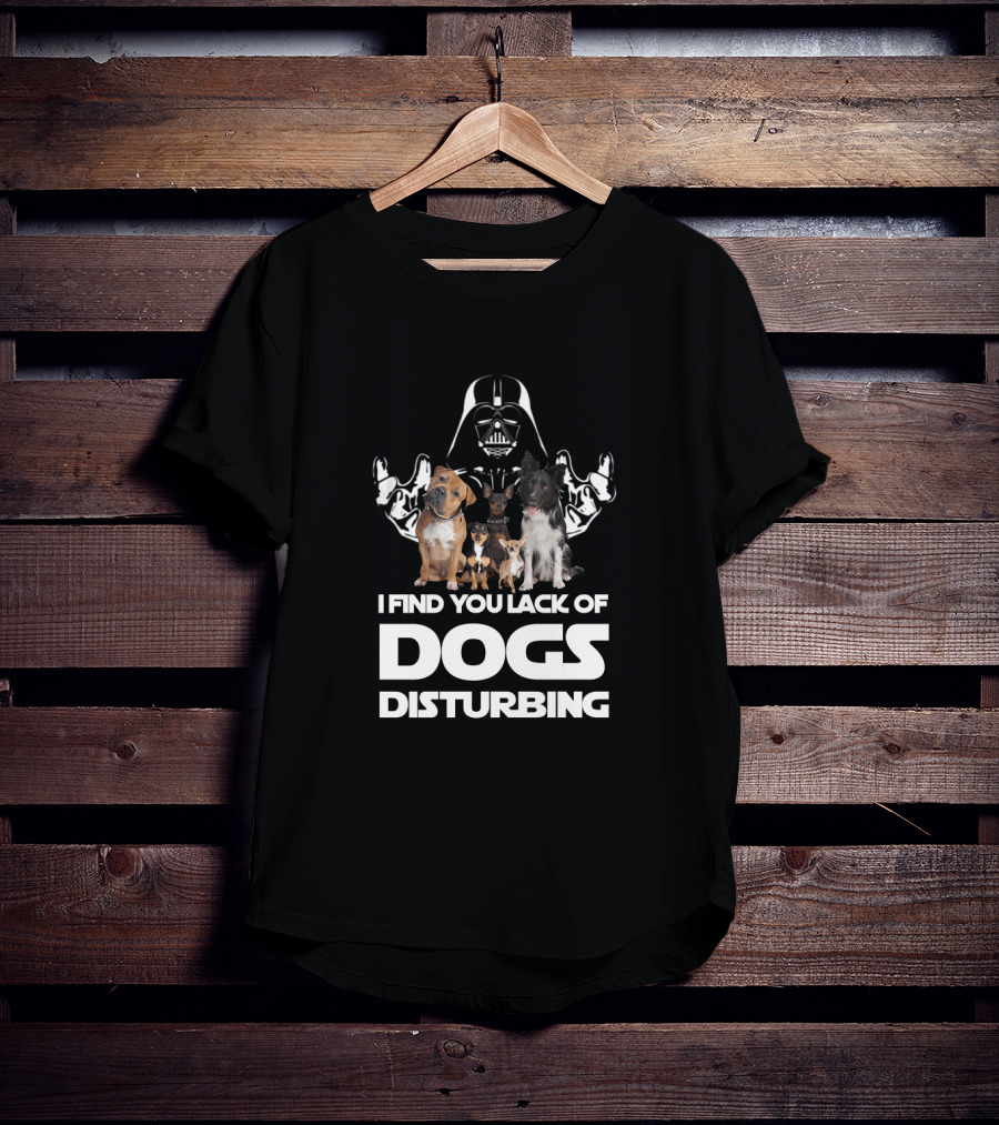 I Find Your Lack Of Dogs Disturbing Darth Vader Star Wars T-Shirt