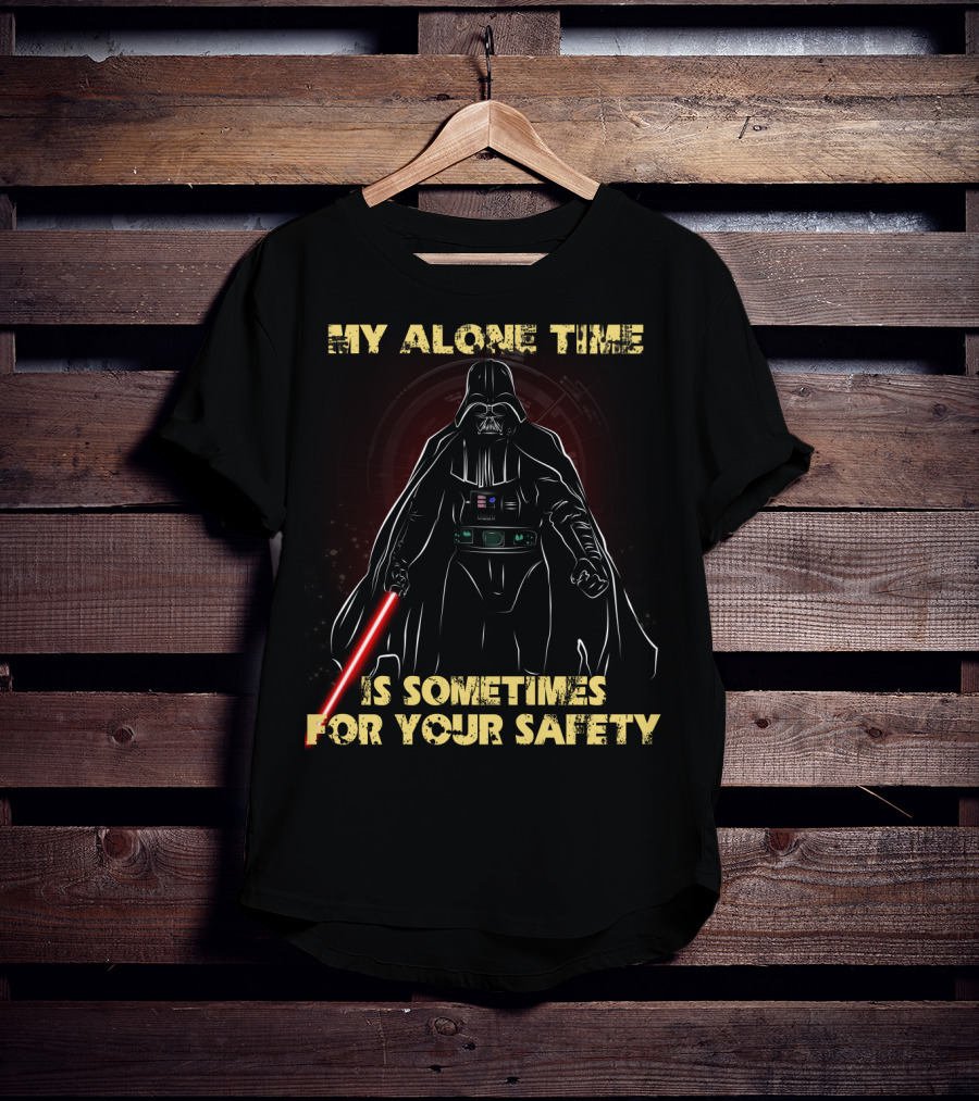My Alone Time Is Sometimes For Your Safety Darth Vader Star Wars T-Shirt