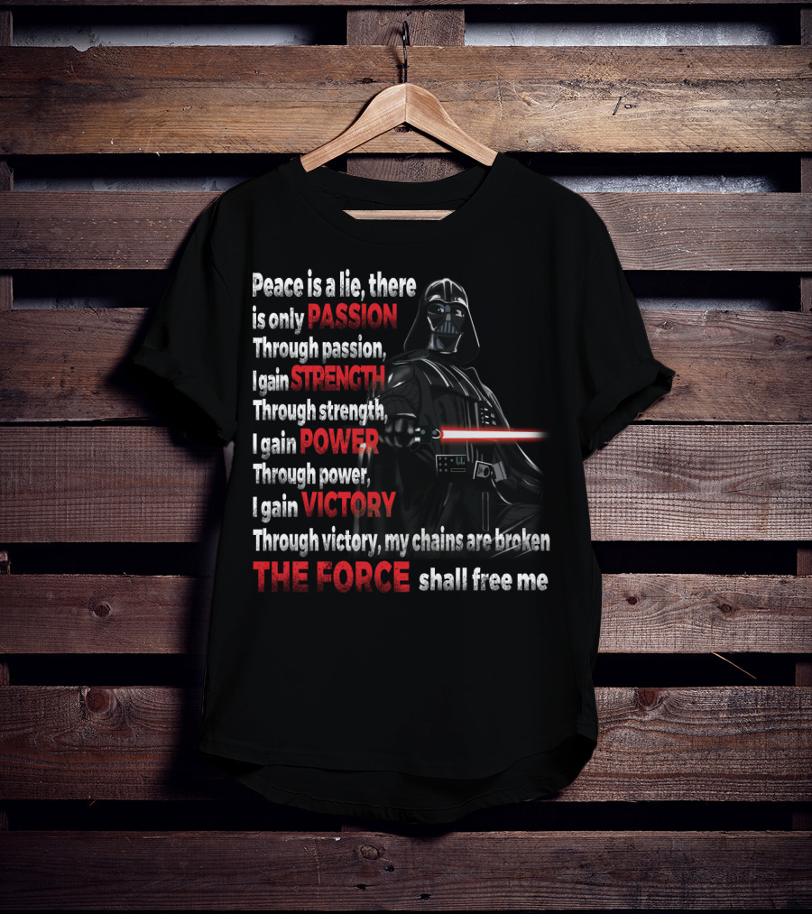 Darth Vader Peace Is A Lie Passion Strength Power Victory The Force Shall Free Me T-Shirt