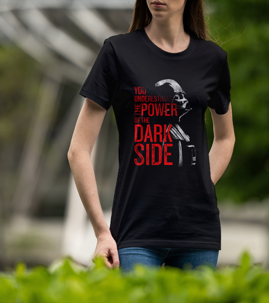 You Underestimate The Power Of The Dark Side Darth Vader Star Wars T-Shirt
