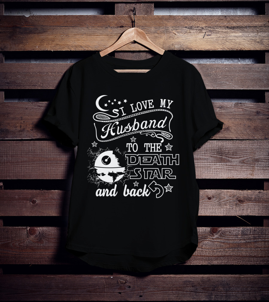 I Love My Husband To The Death Star And Back T-Shirt