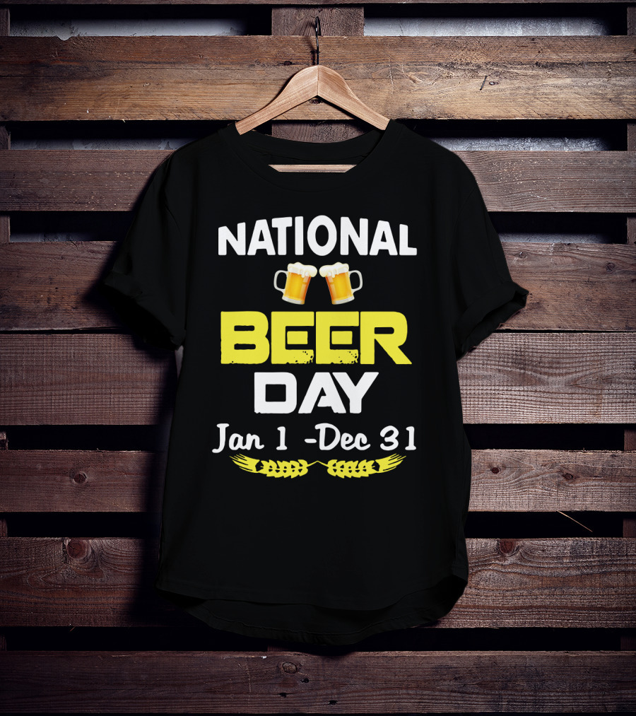 National Beer Day Jan 1 - Dec 31 Funny Beer Lovers T-Shirt