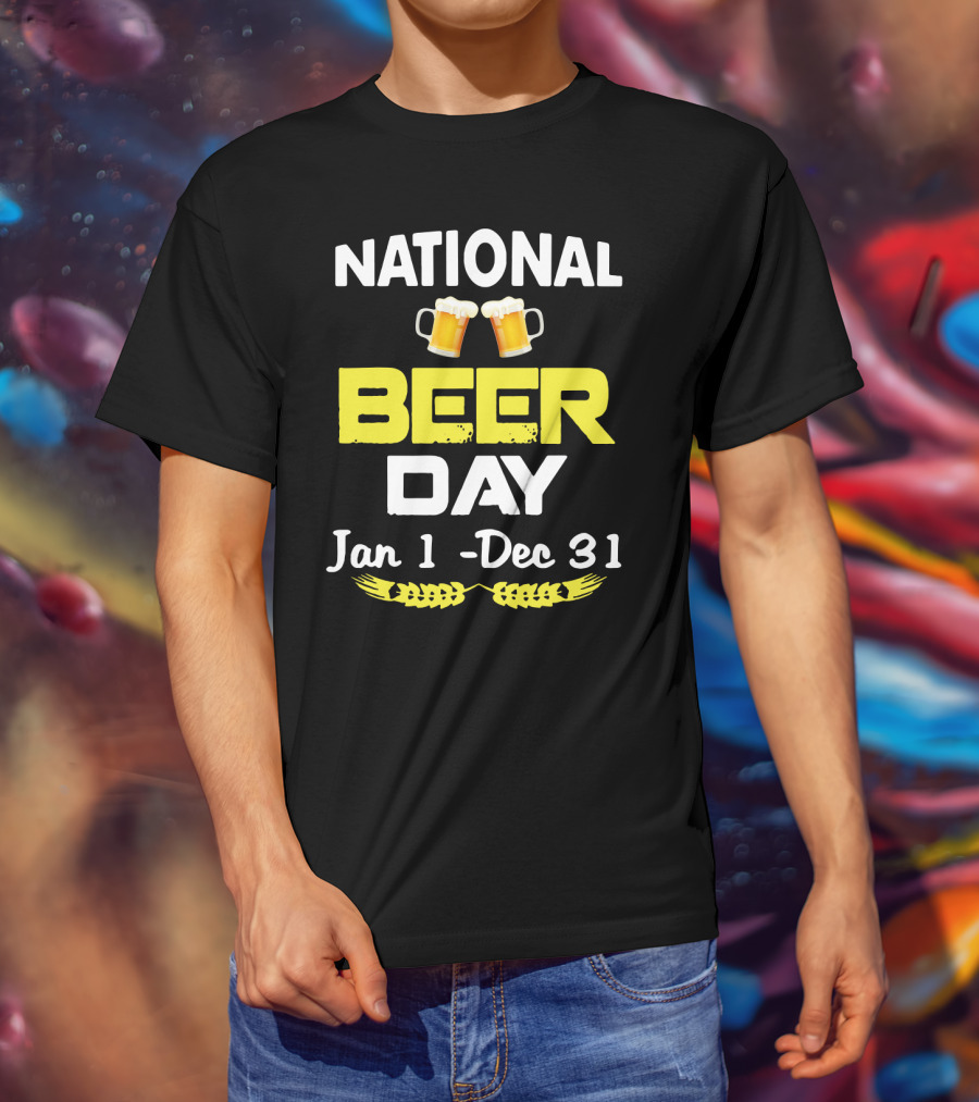 National Beer Day Jan 1 - Dec 31 Funny Beer Lovers T-Shirt