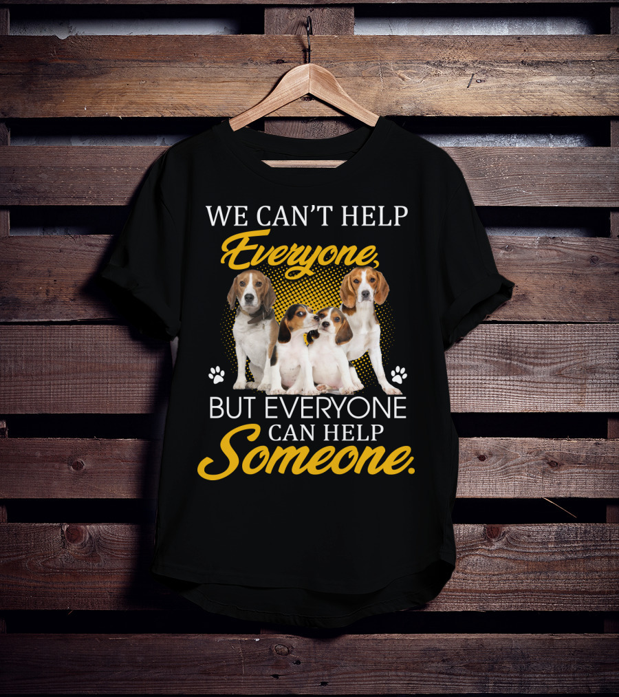 We Can't Help Everyone But Everyone Can Help Someone Beagle Dogs T-Shirt