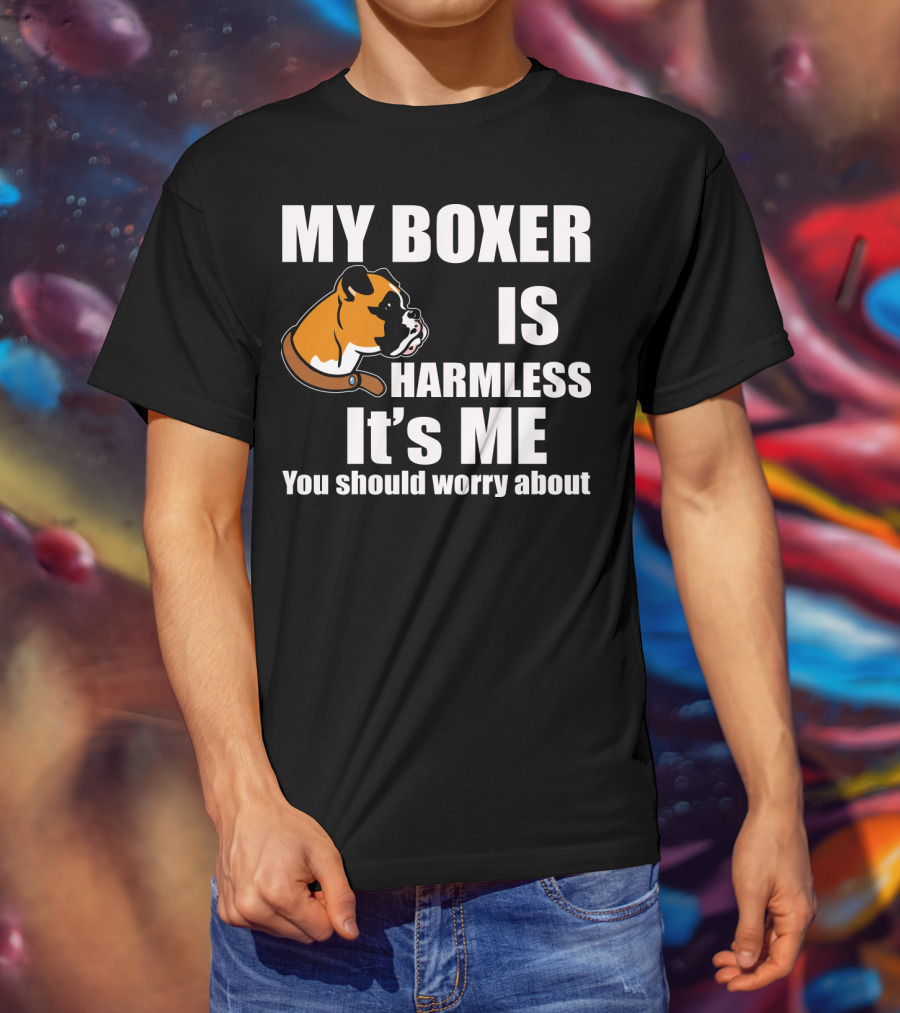 My Boxer Is Harmless It’s Me You Should Worry About Boxer Dog Head T-Shirt