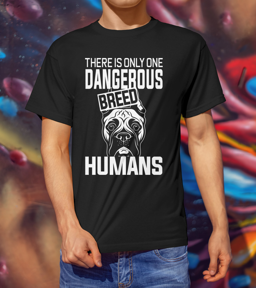 There Is Only One Dangerous Breed Humans Boxer T-Shirt