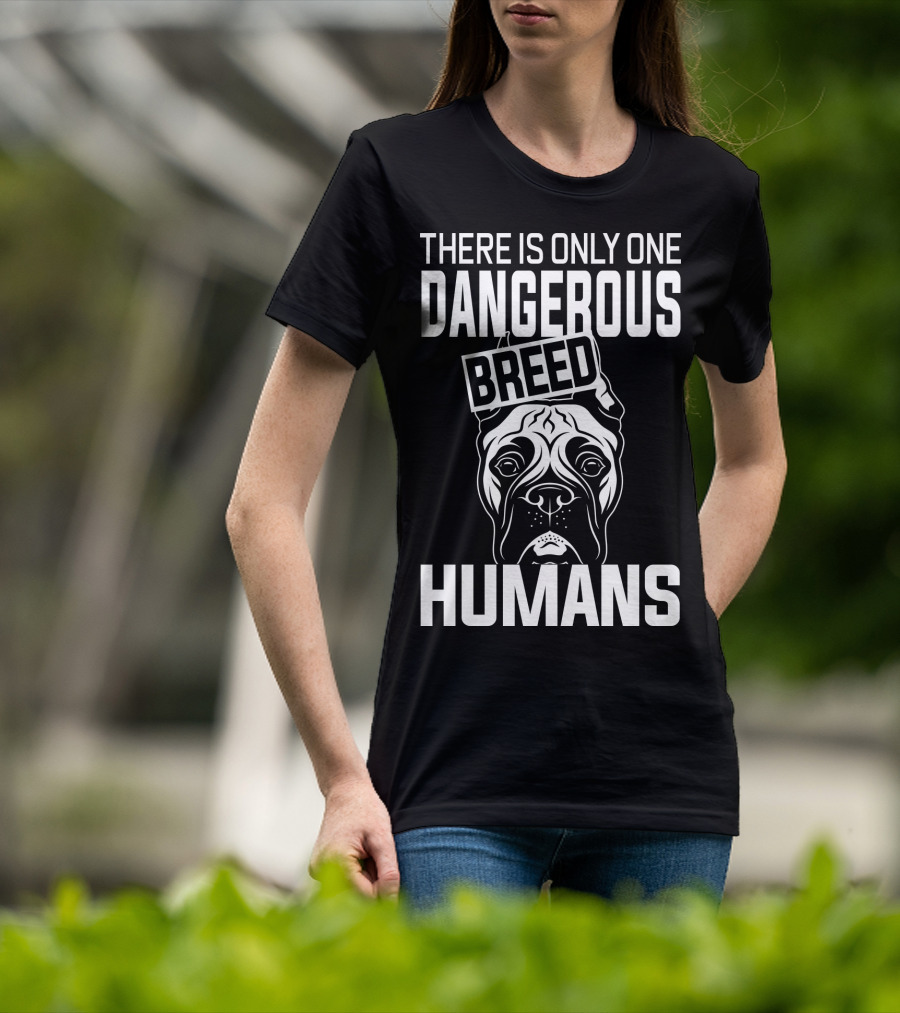 There Is Only One Dangerous Breed Humans Boxer T-Shirt